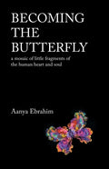 Becoming the Butterfly: A Mosaic of Little Fragments of the Human Heart and Soul - Paperback