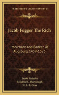 Jacob Fugger the Rich: Merchant and Banker of Augsburg, 1459-1525 - Hardcover