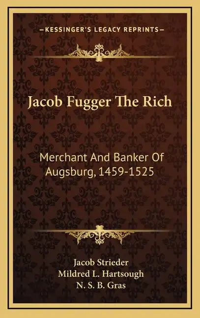 Jacob Fugger the Rich: Merchant and Banker of Augsburg, 1459-1525 - Hardcover