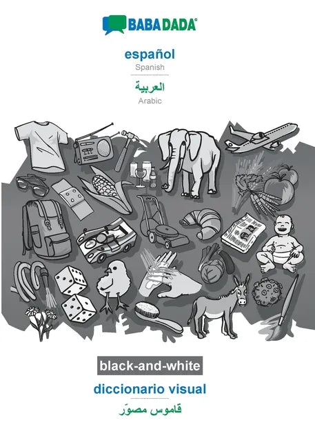 español - Arabic (in arabic script), diccionario visual, BW: BABADADA Spanish - Arabic (in arabic script), visual dictionary, BW - Paperback