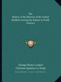 The History of the Mission of the United Brethren Among the Indians in North America - Paperback