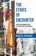 Ethics of Encounter: Christian Neighbor Love as a Practice of Solidarity - Paperback