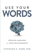 Use Your Words: Opening Language for Open Relationships - Paperback