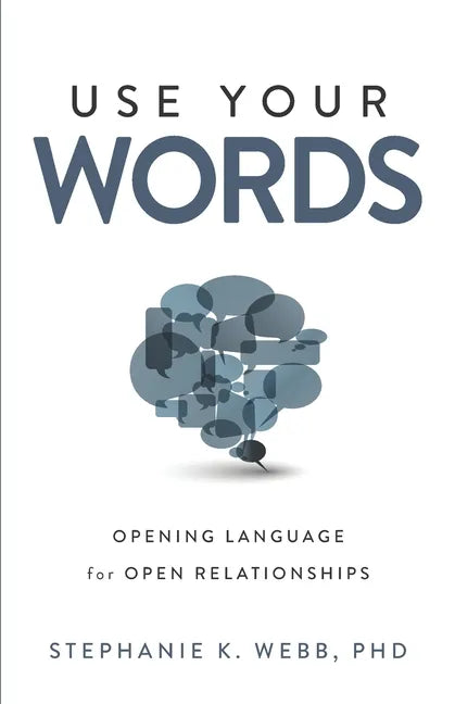 Use Your Words: Opening Language for Open Relationships - Paperback