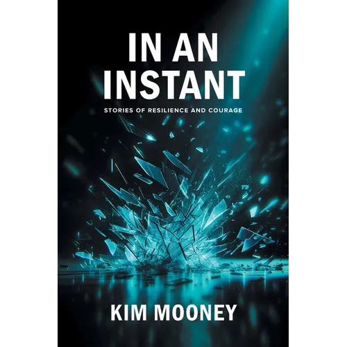 In An Instant: Stories of Resilience and Courage - Paperback