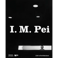 I. M. Pei: Life Is Architecture - Hardcover