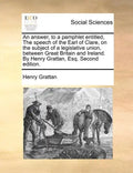 An Answer, to a Pamphlet Entitled, the Speech of the Earl of Clare, on the Subject of a Legislative Union, Between Great Britain and Ireland. by Henry - Paperback