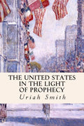 The United States in the Light of Prophecy - Paperback