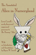 The Annotated Alice in Nurseryland: Lewis Carroll's newly discovered suppressed precursor to The Nursery "Alice" - Paperback