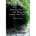 Angels, Giants, and Things under the Earth: Dark Studies - Paperback