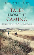 Tales from the Camino: The Story of One Man Lost and a Practical Guide for Those Who Would Follow the Ancient Way of St. James - Paperback