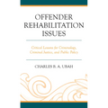 Offender Rehabilitation Issues: Critical Lessons for Criminology, Criminal Justice, and Public Policy - Hardcover