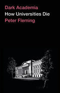 Dark Academia: How Universities Die - Hardcover