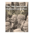 The 1968 Democratic National Convention: The History of America's Most Controversial Political Convention - Paperback