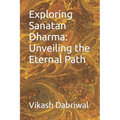 Exploring Sanatan Dharma: Unveiling the Eternal Path - Paperback