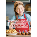 104 Kid-Friendly Bakes: Oven Recipes to Delight Young Chefs - Paperback