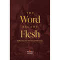 The Word Became Flesh: Reflections for Advent and Christmas - Paperback