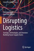 Disrupting Logistics: Startups, Technologies, and Investors Building Future Supply Chains - Paperback