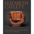 Elizabeth Catlett: A Black Revolutionary Artist and All That It Implies - Hardcover