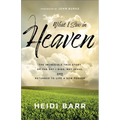 What I Saw in Heaven: The Incredible True Story of the Day I Died, Met Jesus, and Returned to Life a New Person - Paperback