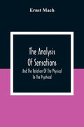 The Analysis Of Sensations, And The Relation Of The Physical To The Psychical - Paperback