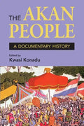 The Akan People: A Documentary History. Edited by Kwasi Konadu - Paperback