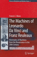 The Machines of Leonardo Da Vinci and Franz Reuleaux: Kinematics of Machines from the Renaissance to the 20th Century - Hardcover