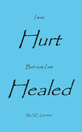 I Was Hurt But Now I Am Healed - Paperback