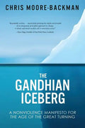 The Gandhian Iceberg: A Nonviolence Manifesto for the Age of the Great Turning - Paperback