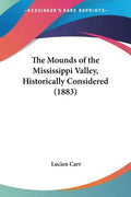 The Mounds of the Mississippi Valley, Historically Considered (1883) - Paperback