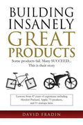 Building Insanely Great Products: Some Products Fail, Many Succeed? This is their Story: Lessons from 47 years of experience including Hewlett-Packard - Paperback