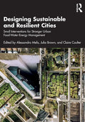 Designing Sustainable and Resilient Cities: Small Interventions for Stronger Urban Food-Water-Energy Management - Paperback