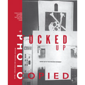 Fucked Up + Photocopied: Instant Art of the Punk Rock Movement: 20th Anniversary Edition - Hardcover
