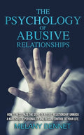 The Psychology of Abusive Relationships: How to Recognize the Signs of a Toxic Relationship, Unmask a Narcissistic Personality, and Regain Control of - Paperback