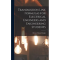 Transmission Line Formulas for Electrical Engineers and Engineering Students - Hardcover