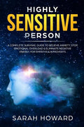 Highly Sensitive Person: A complete Survival Guide to Relieve Anxiety, Stop Emotional Overload & Eliminate Negative Energy, for Empaths & Introverts - Paperback