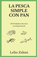 La Pesca Simple con Pan: ¿El Verdadero Secreto? ¡La Experiencia! - Paperback