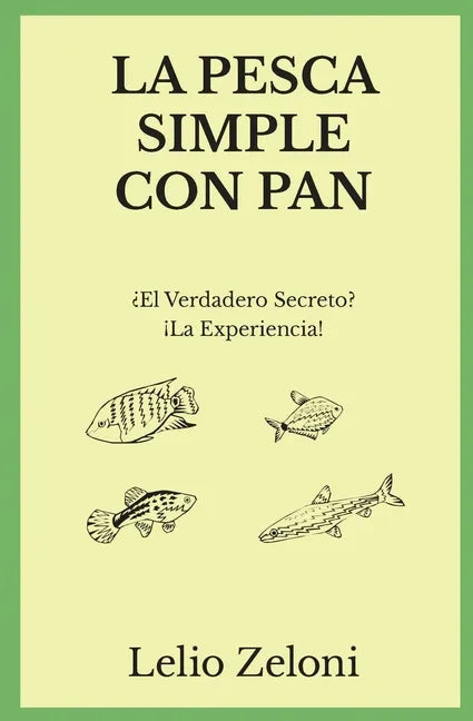 La Pesca Simple con Pan: ¿El Verdadero Secreto? ¡La Experiencia! - Paperback