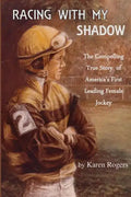Racing With My Shadow: The Compelling True Story of America's First Leading Female Jockey - Paperback
