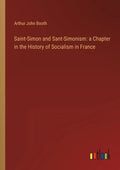 Saint-Simon and Sant-Simonism: a Chapter in the History of Socialism in France - Paperback