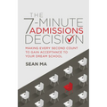 The 7-Minute Admissions Decision: Making Every Second Count to Gain Acceptance to Your Dream School - Paperback