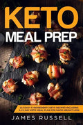 Keto Meal Prep: 113 Easy 5-Ingredients Keto Recipes Including a 21-Day Keto Meal Plan for Rapid Weight Loss - Paperback