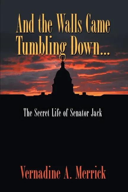 And the Walls Came Tumbling Down: The Secret Life of Senator Jack - Paperback