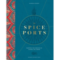 The Spice Ports: Mapping the Origins of Global Sea Trade - Hardcover