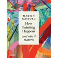 How Painting Happens (and Why It Matters) - Hardcover
