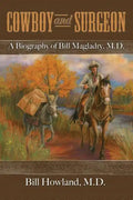 Cowboy and Surgeon: A Biography of Bill Magladry, M.D. - Paperback