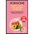 Hormone Reset Diet for Women Over 40: 21 Days Hormone Resetting/Balancing Plan to Boost/Heal Your Metabolism and Lose Weight Quickly for Healthy Livin - Paperback