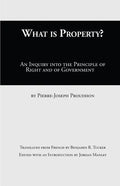 What Is Property?: An Inquiry into the Principle of Right and of Government - Paperback