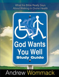 God Wants You Well Study Guide: What the Bible Really Says About Walking in Divine Health - Paperback