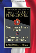 The Complete Escapades of The Scarlet Pimpernel-Volume 4: Sir Percy Hits Back & A Child of the Revolution - Hardcover